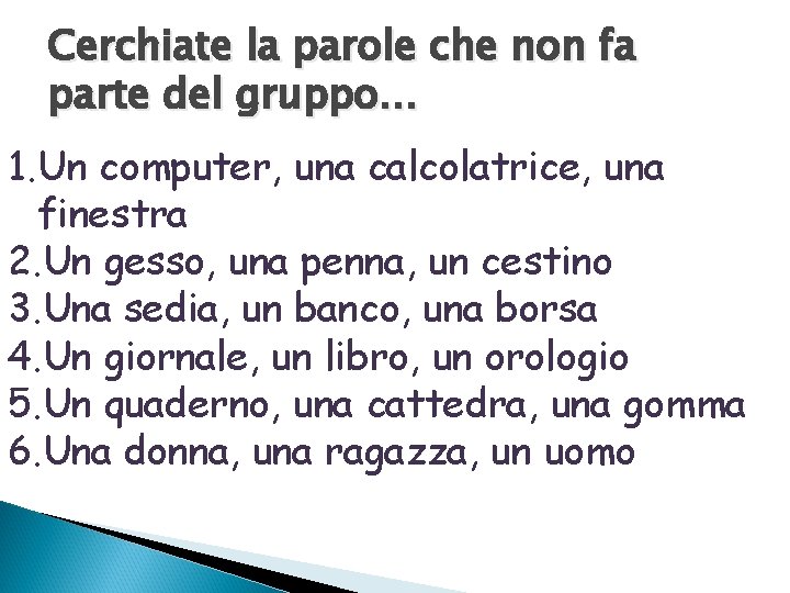 Cerchiate la parole che non fa parte del gruppo… 1. Un computer, una calcolatrice,