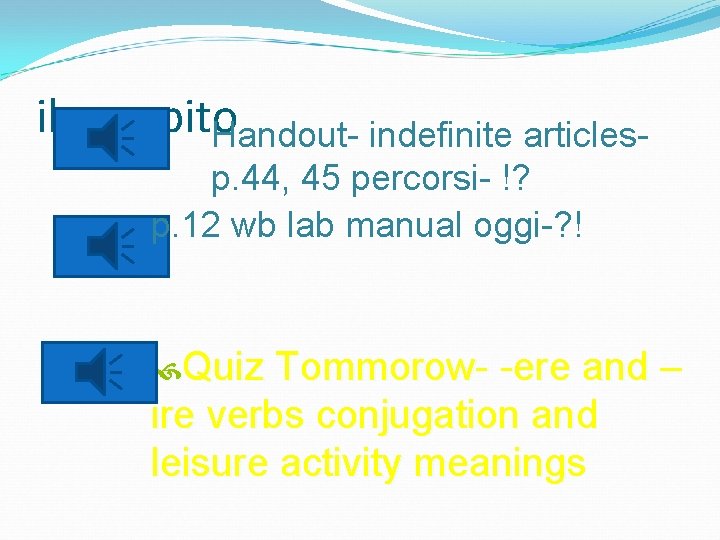 il compito Handout- indefinite articlesp. 44, 45 percorsi- !? p. 12 wb lab manual