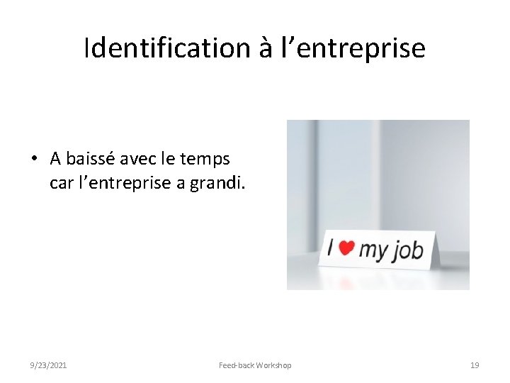 Identification à l’entreprise • A baissé avec le temps car l’entreprise a grandi. 9/23/2021