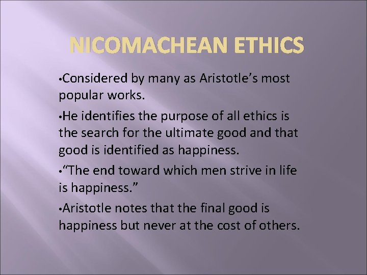 NICOMACHEAN ETHICS • Considered by many as Aristotle’s most popular works. • He identifies