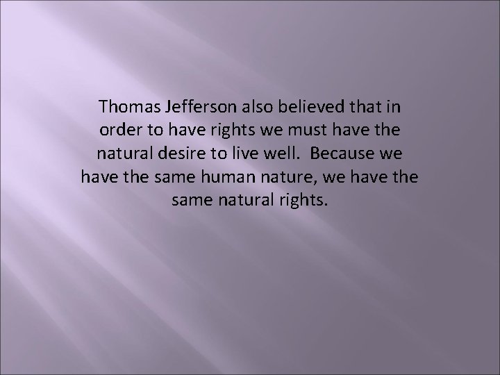 Thomas Jefferson also believed that in order to have rights we must have the