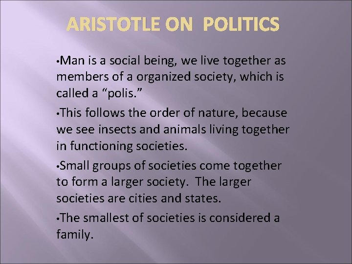ARISTOTLE ON POLITICS • Man is a social being, we live together as members