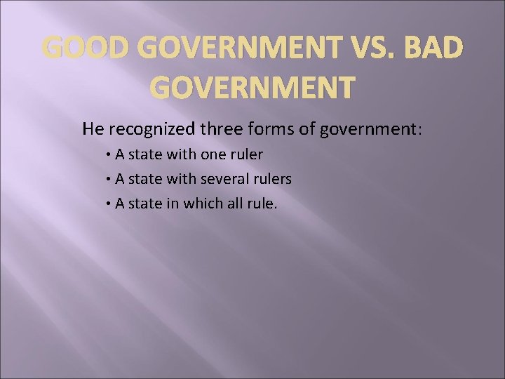 GOOD GOVERNMENT VS. BAD GOVERNMENT He recognized three forms of government: • A state