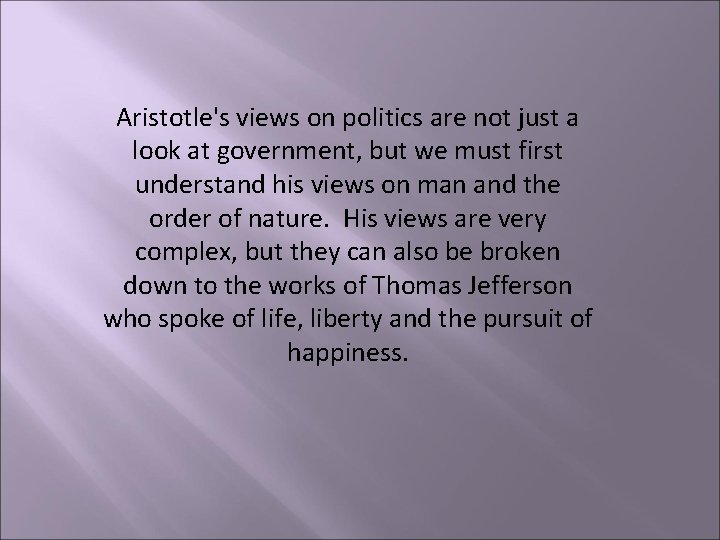 Aristotle's views on politics are not just a look at government, but we must