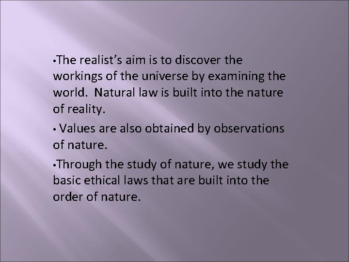  • The realist’s aim is to discover the workings of the universe by