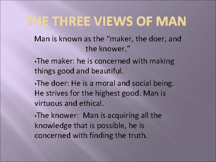 THE THREE VIEWS OF MAN Man is known as the “maker, the doer, and