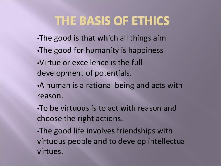 THE BASIS OF ETHICS • The good is that which all things aim •