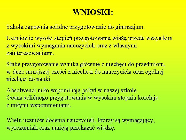 WNIOSKI: Szkoła zapewnia solidne przygotowanie do gimnazjum. Uczniowie wysoki stopień przygotowania wiążą przede wszystkim