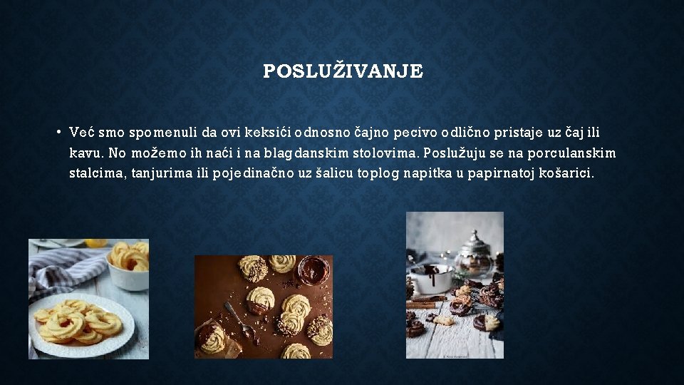 POSLUŽIVANJE • Već smo spomenuli da ovi keksići odnosno čajno pecivo odlično pristaje uz