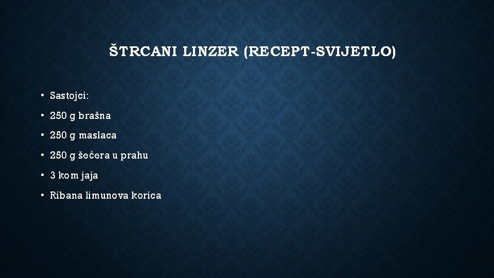 ŠTRCANI LINZER (RECEPT-SVIJETLO) • Sastojci: • 250 g brašna • 250 g maslaca •