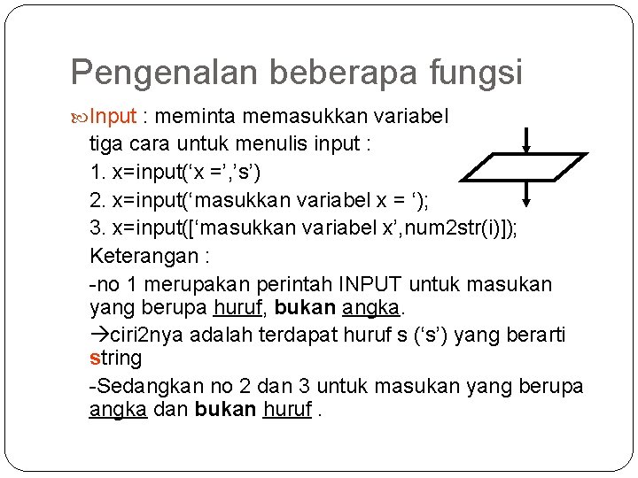 Pengenalan beberapa fungsi Input : meminta memasukkan variabel tiga cara untuk menulis input :