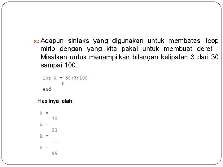  Adapun sintaks yang digunakan untuk membatasi loop mirip dengan yang kita pakai untuk