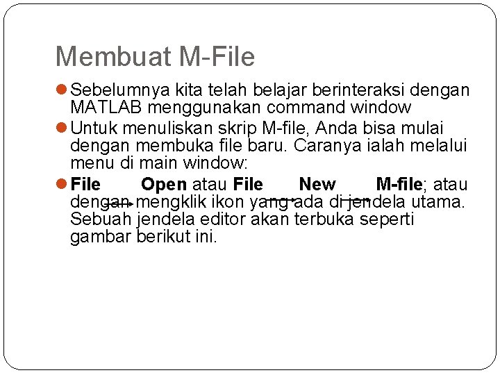 Membuat M-File l Sebelumnya kita telah belajar berinteraksi dengan MATLAB menggunakan command window l