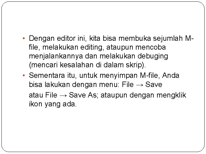  • Dengan editor ini, kita bisa membuka sejumlah Mfile, melakukan editing, ataupun mencoba