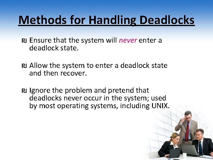 Methods for Handling Deadlocks ₪ Ensure that the system will never enter a deadlock