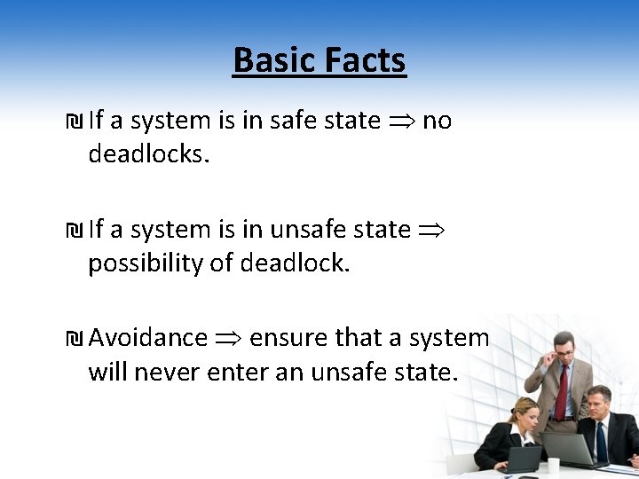 Basic Facts ₪ If a system is in safe state no deadlocks. ₪ If