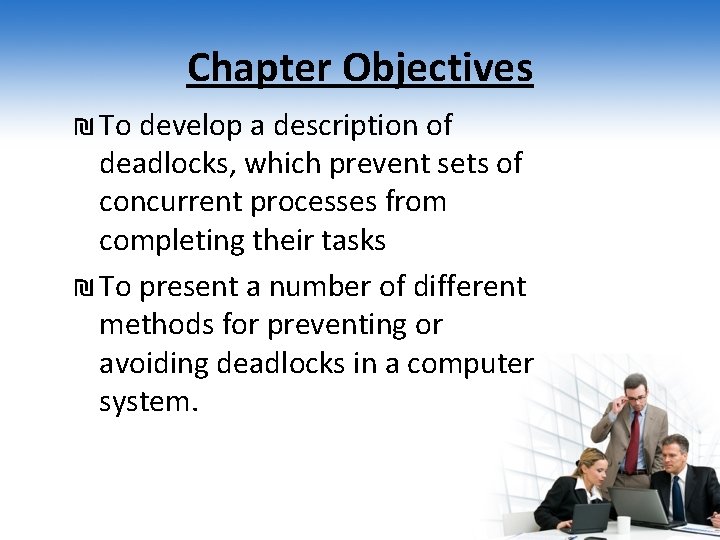 Chapter Objectives ₪ To develop a description of deadlocks, which prevent sets of concurrent