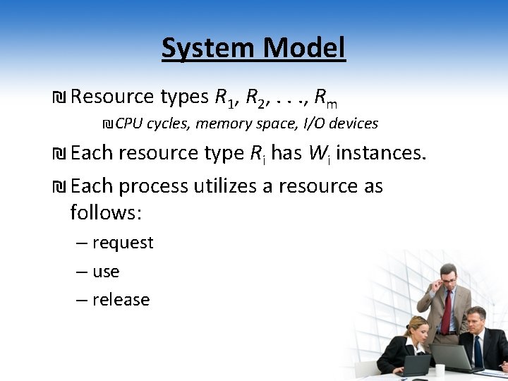 System Model ₪ Resource types R 1, R 2, . . . , Rm
