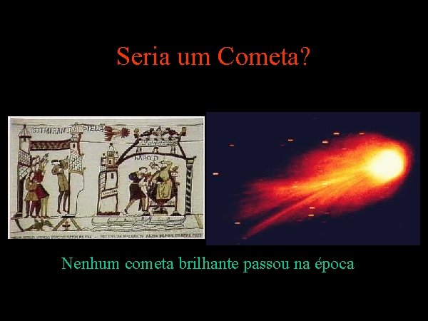 Seria um Cometa? Nenhum cometa brilhante passou na época 