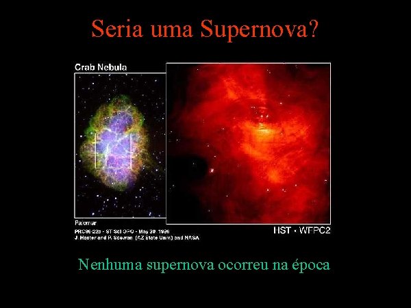 Seria uma Supernova? Nenhuma supernova ocorreu na época 