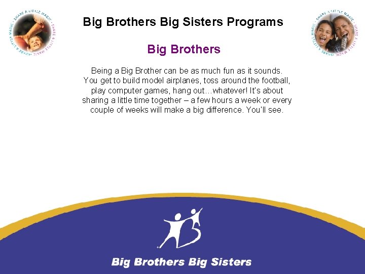 Big Brothers Big Sisters Programs Big Brothers Being a Big Brother can be as