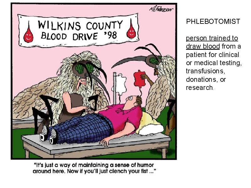 PHLEBOTOMIST person trained to draw blood from a patient for clinical or medical testing,