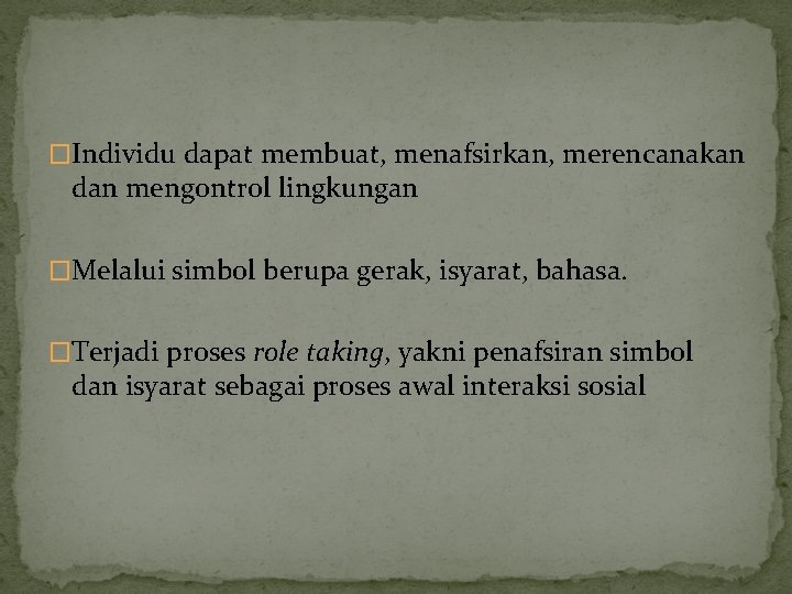 �Individu dapat membuat, menafsirkan, merencanakan dan mengontrol lingkungan �Melalui simbol berupa gerak, isyarat, bahasa.