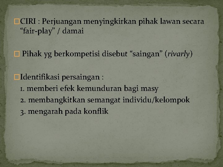 �CIRI : Perjuangan menyingkirkan pihak lawan secara “fair-play” / damai � Pihak yg berkompetisi