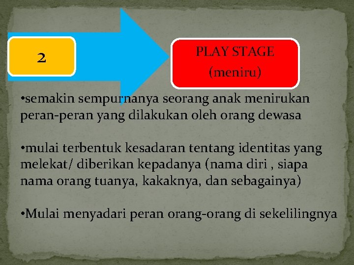 2 PLAY STAGE (meniru) • semakin sempurnanya seorang anak menirukan peran-peran yang dilakukan oleh