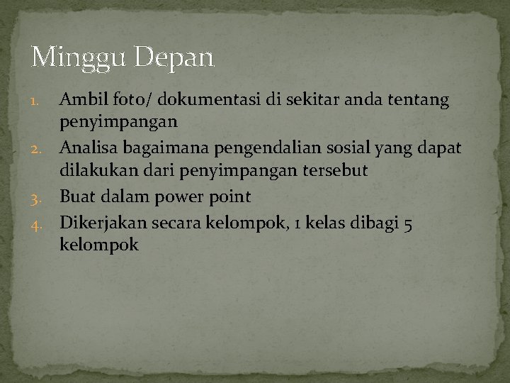 Minggu Depan Ambil foto/ dokumentasi di sekitar anda tentang penyimpangan 2. Analisa bagaimana pengendalian