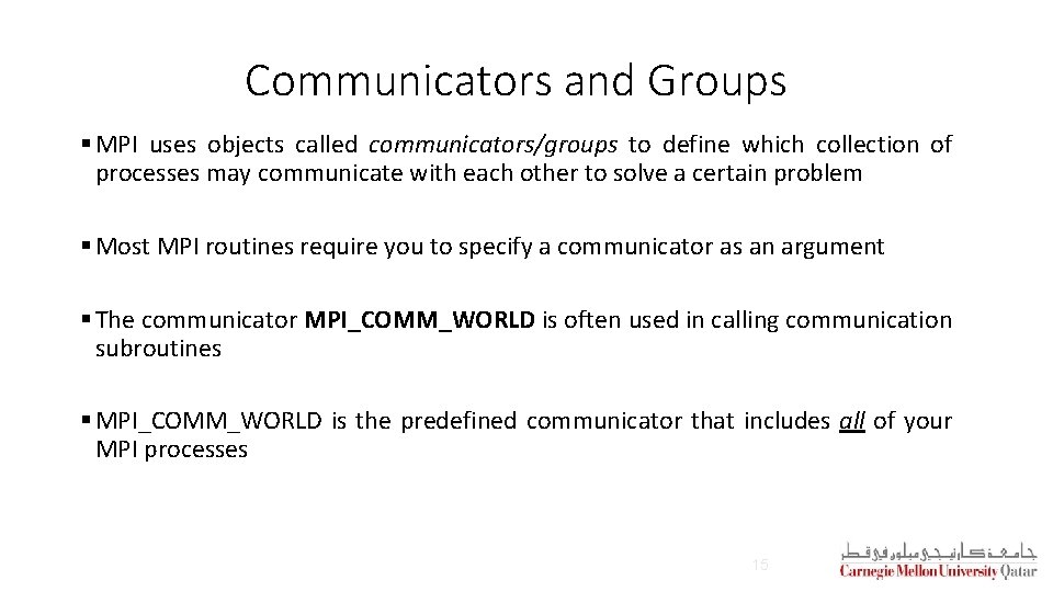 Communicators and Groups § MPI uses objects called communicators/groups to define which collection of Communicators and Groups § MPI uses objects called communicators/groups to define which collection of