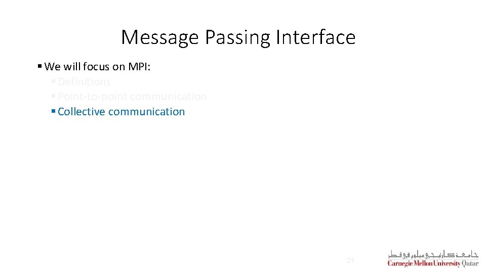 Message Passing Interface § We will focus on MPI: § Definitions § Point-to-point communication Message Passing Interface § We will focus on MPI: § Definitions § Point-to-point communication