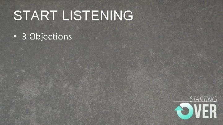 START LISTENING • 3 Objections 