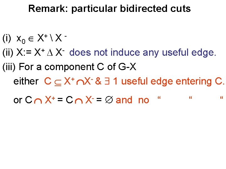 Remark: particular bidirected cuts (i) x 0 X+  X (ii) X: = X+