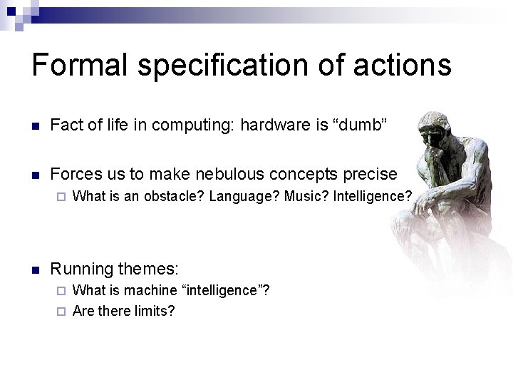 Formal specification of actions n Fact of life in computing: hardware is “dumb” n