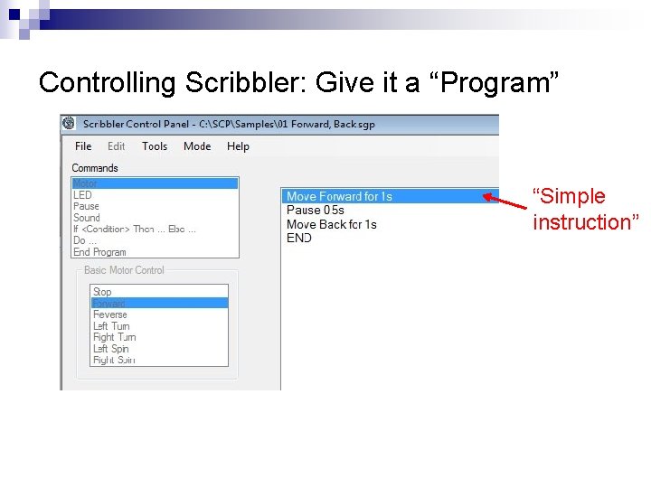 Controlling Scribbler: Give it a “Program” “Simple instruction” 