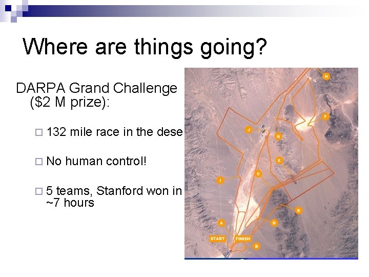 Where are things going? DARPA Grand Challenge ($2 M prize): ¨ 132 ¨ No