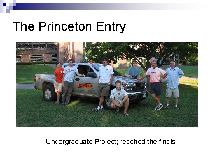 The Princeton Entry Undergraduate Project; reached the finals 