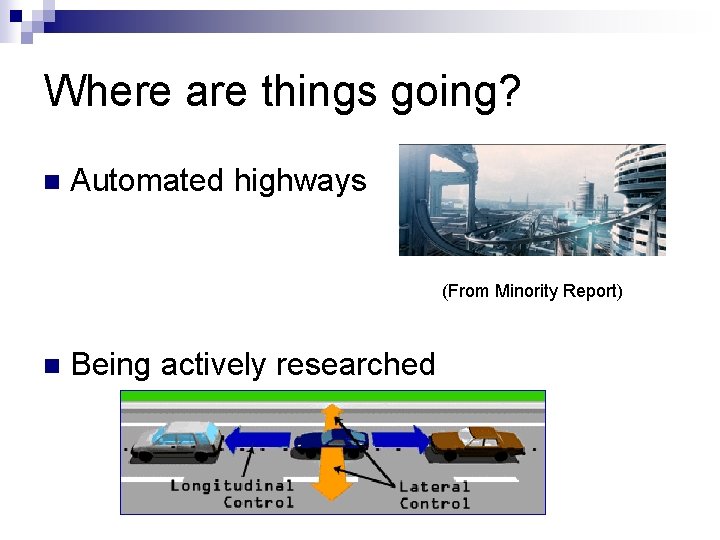 Where are things going? n Automated highways (From Minority Report) n Being actively researched