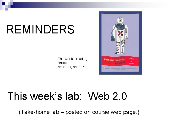 REMINDERS This week’s reading: Brooks pp 12 -21, pp 32 -51. This week’s lab: