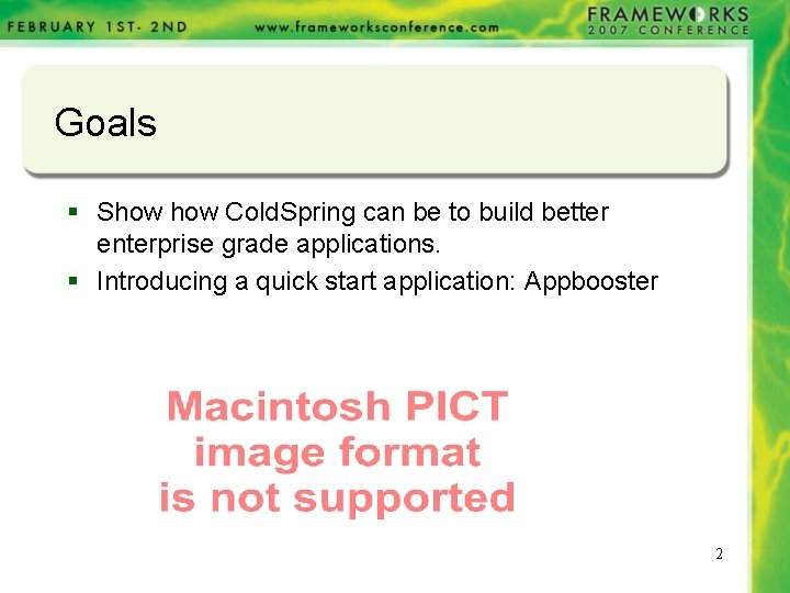 Goals § Show Cold. Spring can be to build better enterprise grade applications. § Goals § Show Cold. Spring can be to build better enterprise grade applications. §