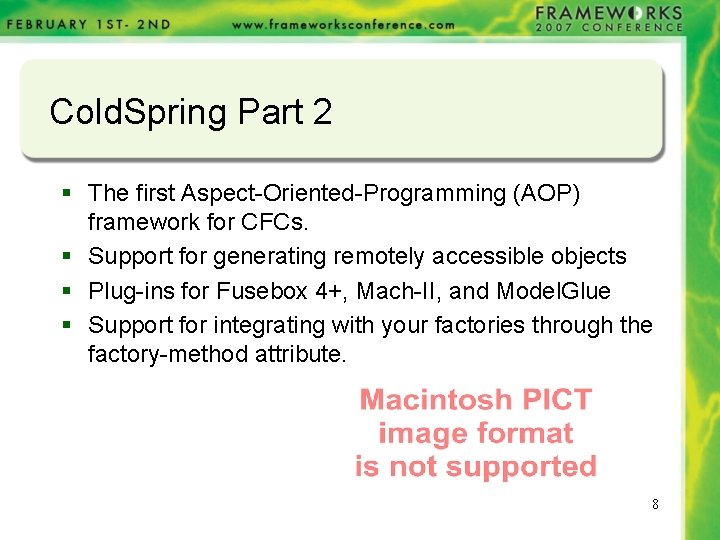 Cold. Spring Part 2 § The first Aspect-Oriented-Programming (AOP) framework for CFCs. § Support Cold. Spring Part 2 § The first Aspect-Oriented-Programming (AOP) framework for CFCs. § Support