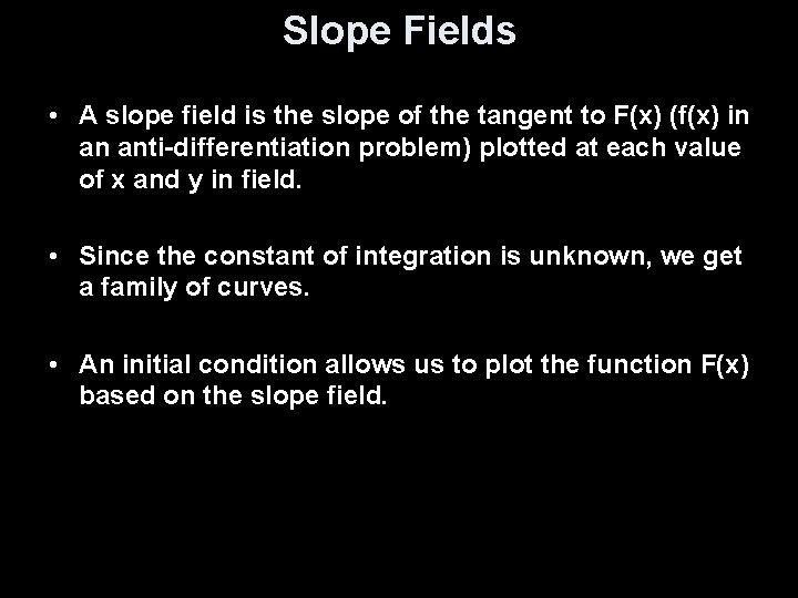 Slope Fields • A slope field is the slope of the tangent to F(x)