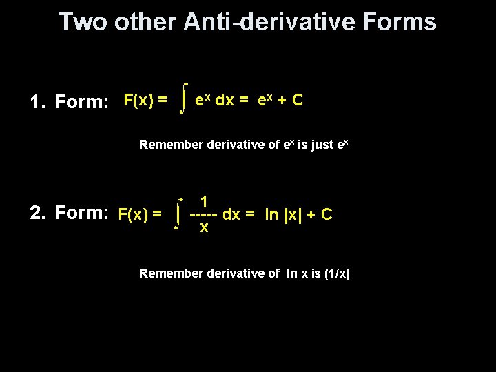 Two other Anti-derivative Forms 1. Form: F(x) = ∫e x dx = ex +