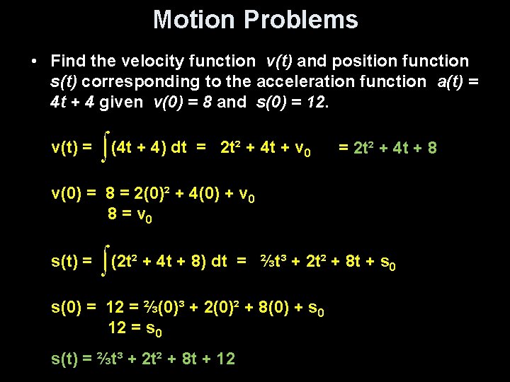 Motion Problems • Find the velocity function v(t) and position function s(t) corresponding to