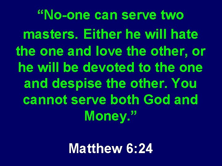 “No-one can serve two masters. Either he will hate the one and love the