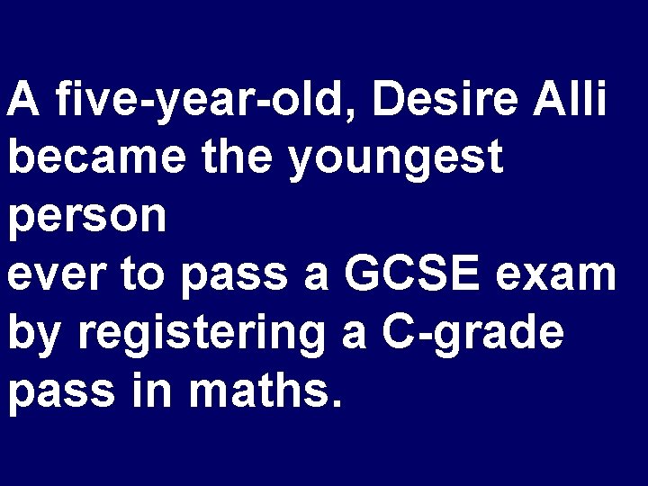 A five-year-old, Desire Alli became the youngest person ever to pass a GCSE exam