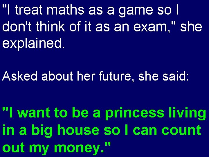 "I treat maths as a game so I don't think of it as an