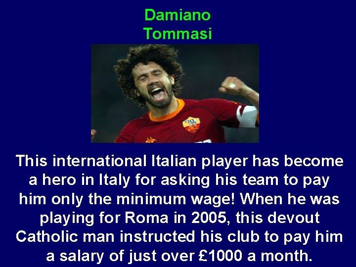 Damiano Tommasi This international Italian player has become a hero in Italy for asking