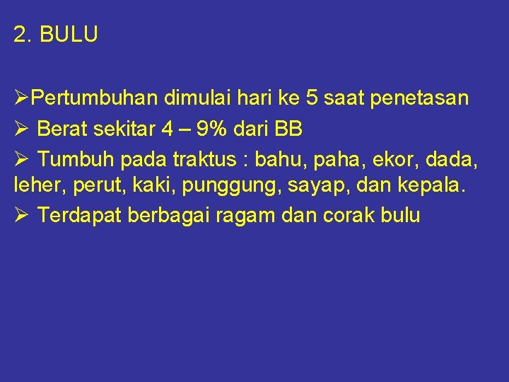 2. BULU ØPertumbuhan dimulai hari ke 5 saat penetasan Ø Berat sekitar 4 –